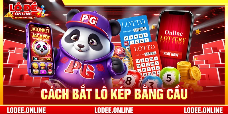 Cách bắt lô kép bằng cầu