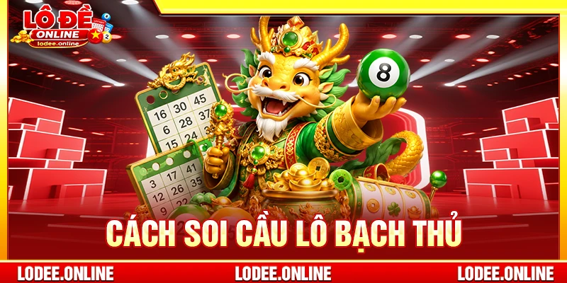 Cách soi cầu lô bạch thủ